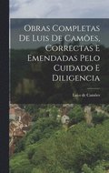 Obras Completas de Luis de Cam�es, Correctas e Emendadas Pelo Cuidado e Diligencia