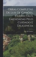 Obras Completas de Luis de Cames, Correctas e Emendadas Pelo Cuidado e Diligencia