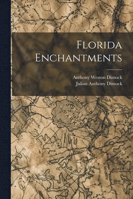 Anthony Weston Dimock, Julian Anthony Dimock - Florida Enchantments, Häftad. Tillgänglighet: Lägg i varukorg
