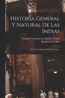 Gonzalo Fernández de Oviedo Y Valdés, Amador de Los Ríos - Historia General Y Natural De Las Indias, Häftad