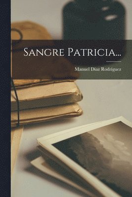 Manuel Díaz Rodríguez - Sangre Patricia..., Häftad