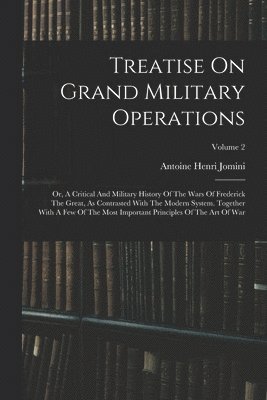 Antoine Henri Jomini (Baron De) - Treatise On Grand Military Operations, Häftad