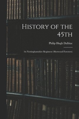 Philip Hugh Dalbiac - History of the 45th, Häftad. Tillgänglighet: Lägg i varukorg