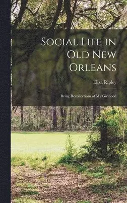 Eliza Ripley - Social Life in Old New Orleans, Inbunden. Tillgänglighet: Lägg i varukorg