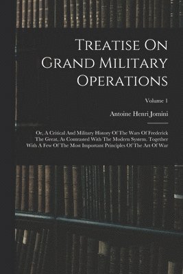 Antoine Henri Jomini (Baron De) - Treatise On Grand Military Operations, Häftad