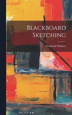 Frederick Whitney - Blackboard Sketching, Inbunden. Tillgänglighet: Lägg i varukorg