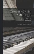 Offenbach en Amerique; notes d'un musicien en voyage