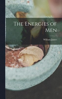 William James - Energies of Men, Inbunden