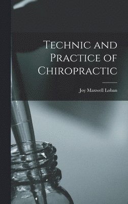 Joy Maxwell Loban - Technic and Practice of Chiropractic, Inbunden. Tillgänglighet: Lägg i varukorg