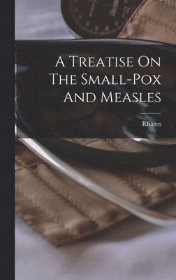 Rhazes - Treatise On The Small-pox And Measles, Inbunden