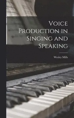 Wesley Mills - Voice Production in Singing and Speaking, Inbunden. Tillgänglighet: Lägg i varukorg