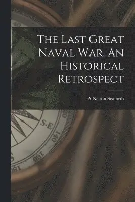 A Nelson Seaforth - Last Great Naval war. An Historical Retrospect, Häftad. Tillgänglighet: Lägg i varukorg