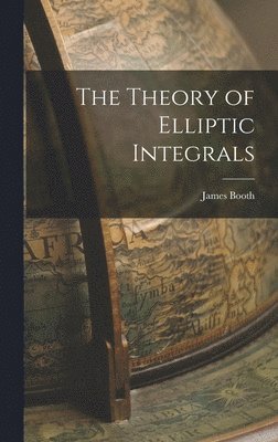 James Booth - Theory of Elliptic Integrals, Inbunden. Tillgänglighet: Lägg i varukorg