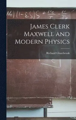Richard Glazebrook - James Clerk Maxwell and Modern Physics, Inbunden. Tillgänglighet: Lägg i varukorg