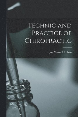 Joy Maxwell Loban - Technic and Practice of Chiropractic, Häftad. Tillgänglighet: Lägg i varukorg