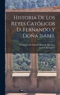 Historia de los Reyes Católicos D. Fernando y Doña Isabel