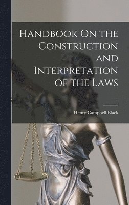 Henry Campbell Black - Handbook On the Construction and Interpretation of the Laws, Inbunden. Tillgänglighet: Lägg i varukorg