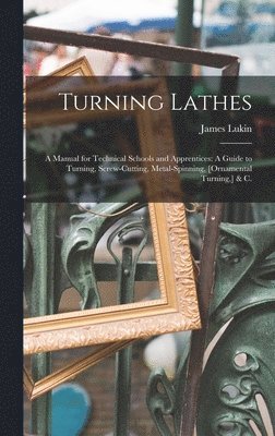 James Lukin - Turning Lathes, Inbunden. Tillgänglighet: Lägg i varukorg