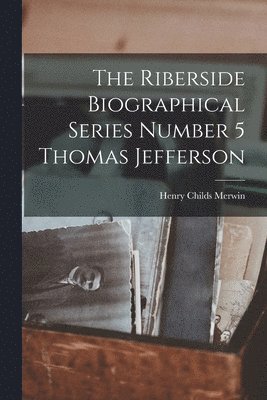 Henry Childs Merwin - Riberside Biographical Series Number 5 Thomas Jefferson, Häftad