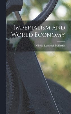 Nikolai Ivanovich Bukharin - Imperialism and World Economy, Inbunden. Tillgänglighet: Lägg i varukorg
