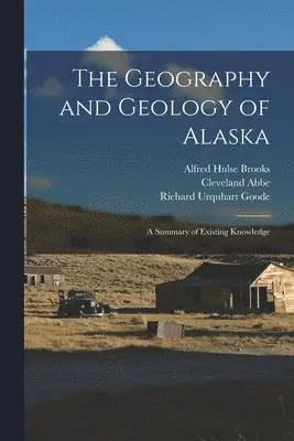Cleveland Abbe, Alfred Hulse Brooks, Richard Urquhart Goode - Geography and Geology of Alaska, Häftad. Tillgänglighet: Lägg i varukorg