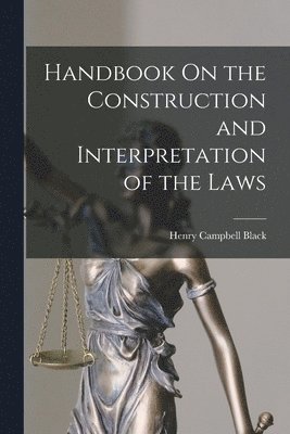 Henry Campbell Black - Handbook On the Construction and Interpretation of the Laws, Häftad. Tillgänglighet: Lägg i varukorg