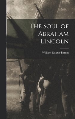William Eleazar Barton - Soul of Abraham Lincoln, Inbunden. Tillgänglighet: Lägg i varukorg