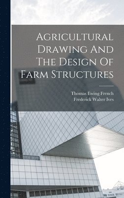 Thomas Ewing French - Agricultural Drawing And The Design Of Farm Structures, Inbunden. Tillgänglighet: Lägg i varukorg