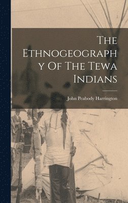 John Peabody Harrington - Ethnogeography Of The Tewa Indians, Inbunden