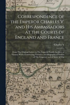 Charles V - Correspondence of the Emperor Charles V. and His Ambassadors at the Courts of England and France, Häftad. Tillgänglighet: Lägg i varukorg