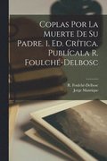 Coplas por la muerte de su padre. 1. ed. cr�tica. Publ�cala R. Foulch�-Delbosc