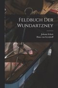 Feldbuch der Wundartzney