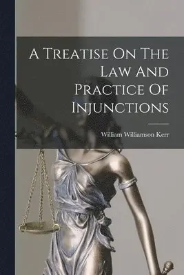 William Williamson Kerr - Treatise On The Law And Practice Of Injunctions, Häftad. Tillgänglighet: Lägg i varukorg