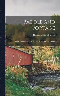 Thomas Sedgwick Steele - Paddle and Portage, Inbunden. Tillgänglighet: Lägg i varukorg