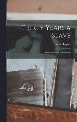 Louis Hughes - Thirty Years a Slave, Inbunden