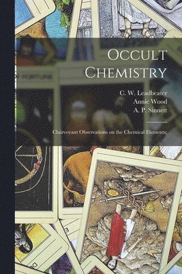 Annie Wood 1847-1933 Besant, C. W. (Charles Webster) Leadbeater, A. P. (Alfred Percy) Sinnett - Occult Chemistry; Clairvoyant Observations on the Chemical Elements;, Häftad