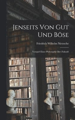 Friedrich Wilhelm Nietzsche - Jenseits Von Gut Und Böse, Inbunden