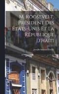 M. Roosevelt, Prsident Des tats-Unis Et La Rpublique D'hati