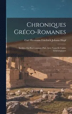 Carl Hermann Friedrich Johann Hopf - Chroniques Gréco-Romanes, Inbunden. Tillgänglighet: Lägg i varukorg