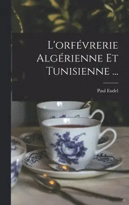 Paul Eudel - L'orfévrerie Algérienne Et Tunisienne ..., Inbunden. Tillgänglighet: Lägg i varukorg