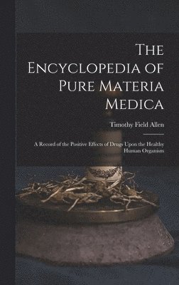 Timothy Field Allen - Encyclopedia of Pure Materia Medica, Inbunden. Tillgänglighet: Lägg i varukorg