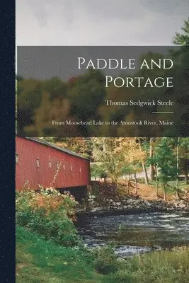 Thomas Sedgwick Steele - Paddle and Portage, Häftad. Tillgänglighet: Lägg i varukorg