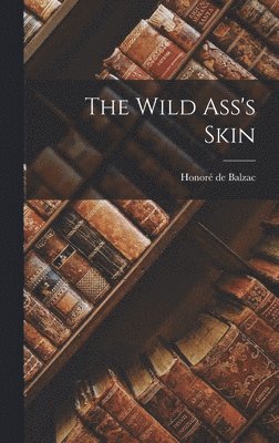 Honoré de Balzac - Wild Ass's Skin, Inbunden