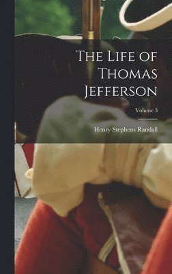 Henry Stephens Randall - Life of Thomas Jefferson; Volume 3, Inbunden. Tillgänglighet: Lägg i varukorg
