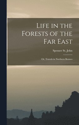Spenser St John - Life in the Forests of the Far East, Inbunden