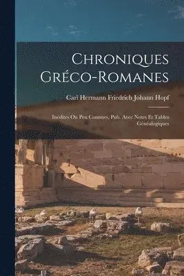 Carl Hermann Friedrich Johann Hopf - Chroniques Gréco-Romanes, Häftad. Tillgänglighet: Lägg i varukorg