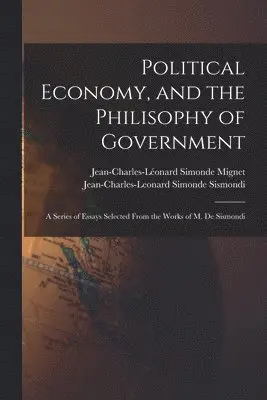 Jean-Charles-Leonard Simonde Sismondi, Jean-Charles-Léonard Simonde Mignet - Political Economy, and the Philisophy of Government, Häftad. Tillgänglighet: Lägg i varukorg