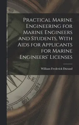 William Frederick Durand - Practical Marine Engineering for Marine Engineers and Students, With Aids for Applicants for Marine Engineers' Licenses, Inbunden. Tillgänglighet: Lägg i varukorg