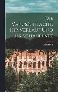 VarusSchlacht, Ihr Verlauf Und Ihr Schauplatz
