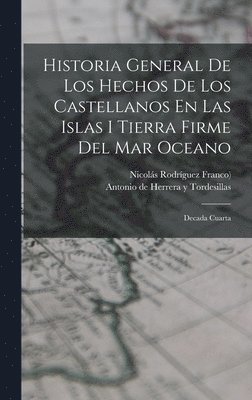 Antonio de Herrera Y Tordesillas, Nicolás Rodríguez Franco ((Madrid)) - Historia General De Los Hechos De Los Castellanos En Las Islas I Tierra Firme Del Mar Oceano, Inbunden